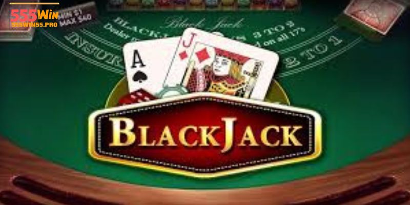 luật chơi Blackjack 555win