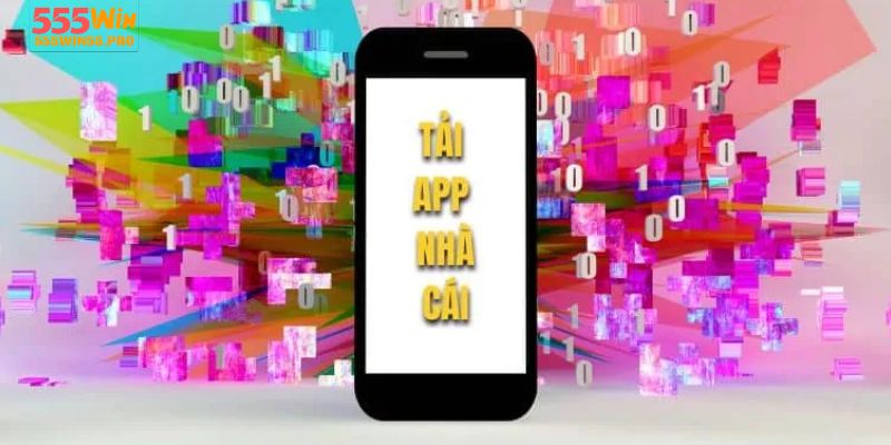 Vì Sao Nên Tải App 555win Thay Vì Dùng Trình Duyệt